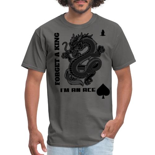 Forget A King I'm An Ace - Men's T-Shirt