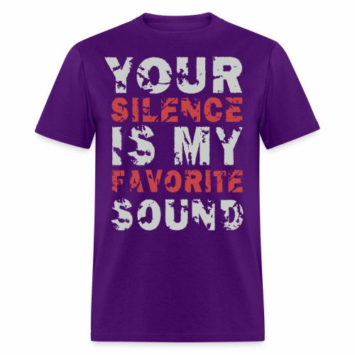 Your Silence Is My Favorite Sound Saying Ideas - Men's T-Shirt
