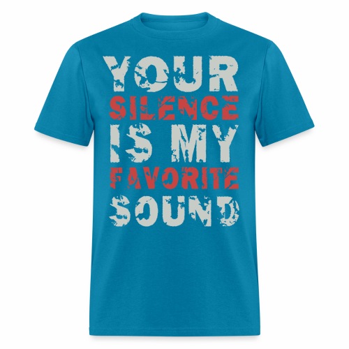Your Silence Is My Favorite Sound Saying Ideas - Men's T-Shirt