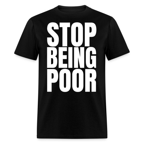 STOP BEING POOR (Billionaire Heiress Socialite) - Men's T-Shirt