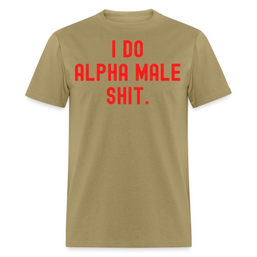 I Do Alpha Male Shit distressed - Men's T-Shirt