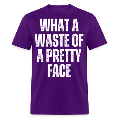 WHAT A WASTE OF A PRETTY FACE (distressed) - Men's T-Shirt