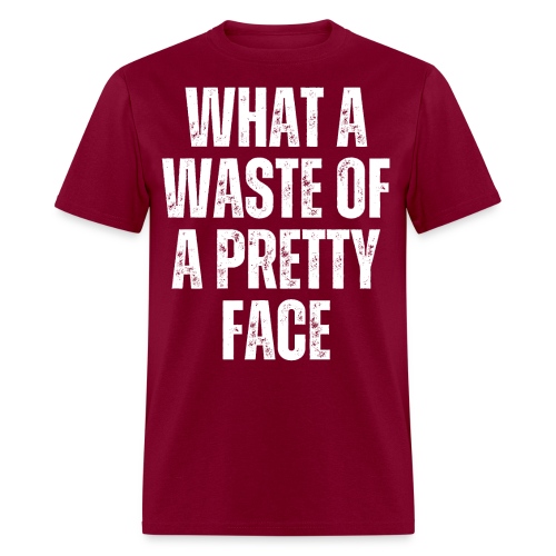 WHAT A WASTE OF A PRETTY FACE (distressed) - Men's T-Shirt