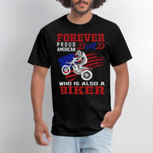Forever Proud American Dad who is also a Biker - Men's T-Shirt