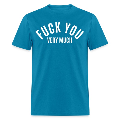 FUCK YOU Very Much (in white letters) - Men's T-Shirt