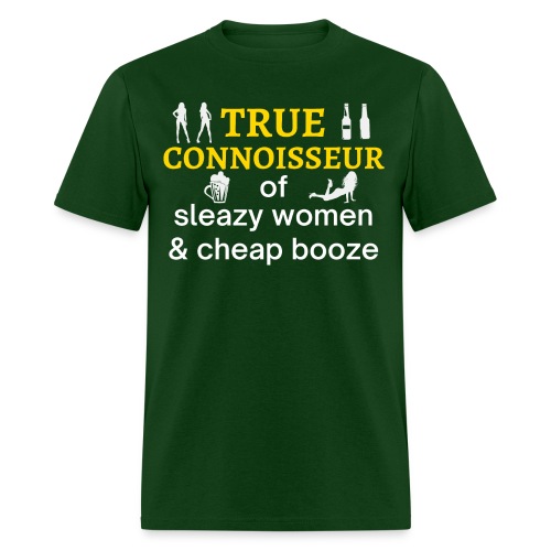 TRUE Connoisseur of Sleazy Women & Cheap Booze - Men's T-Shirt