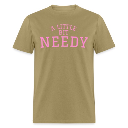 A Little Bit Needy (soft pink letters on black) - Men's T-Shirt