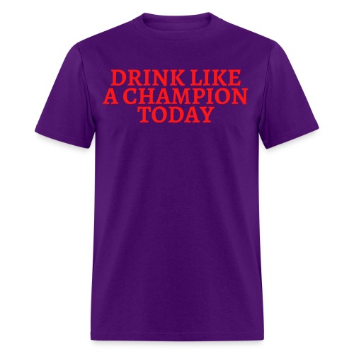 Drink Like A Champion Today (red letters version) - Men's T-Shirt