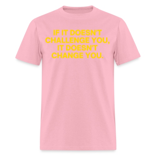 If It Doesn't Challenge You, It Doesn't Change You - Men's T-Shirt