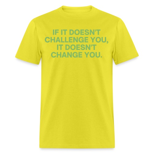IF IT DOESN'T CHALLENGE YOU IT DOESN'T CHANGE YOU - Men's T-Shirt
