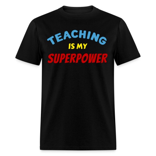 TEACHING Is My SUPERPOWER - Men's T-Shirt