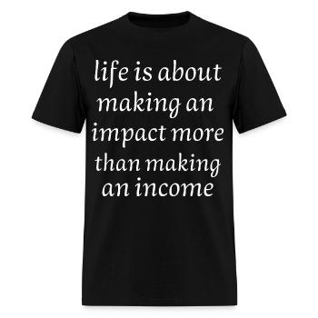 life is about making an impact more than making - Men's T-Shirt - black - Front - Jose (178cm)