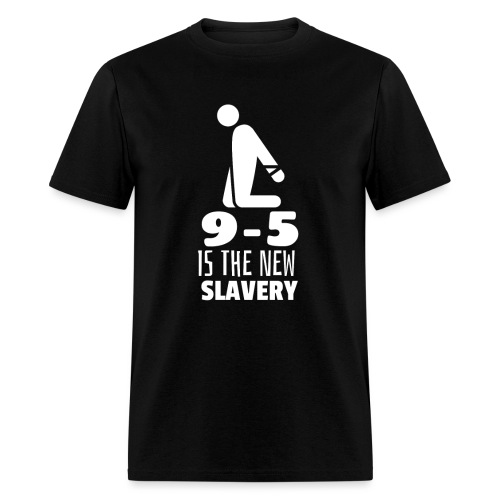 9 5 is the New Slavery - Men's T-Shirt