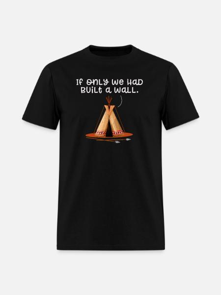 If Only We Built a Wall Shirt Funny Native America - Men's T-Shirt - black