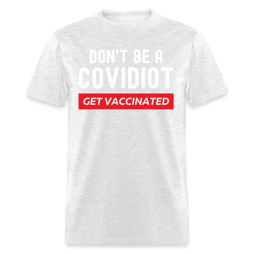 Don't Be a COVIDiot Get Vaccinated - Men's T-Shirt