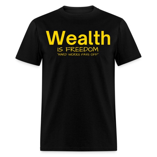 WEALTH is FREEDOM Hard Work Pays Off (Yellow Gold) - Men's T-Shirt
