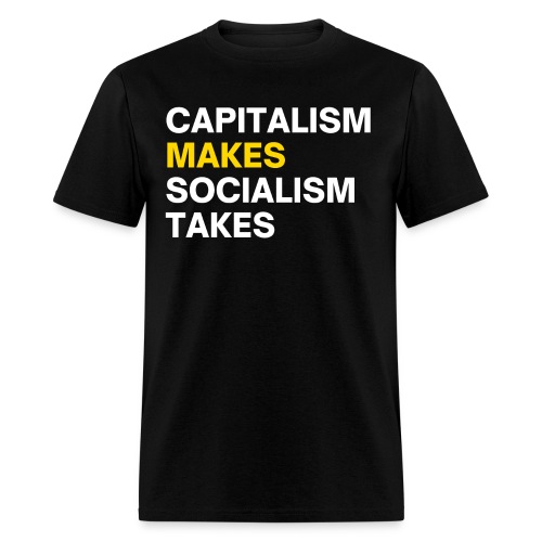 Capitalism Makes Socialism Takes - Men's T-Shirt