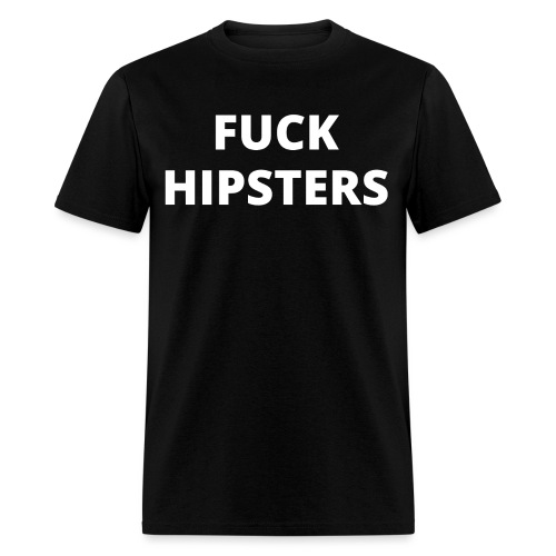 FUCK HIPSTERS (white letters version) - Men's T-Shirt