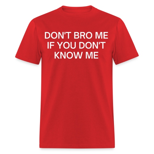 Don't Bro Me If You Don't Know Me (White on Black) - Men's T-Shirt