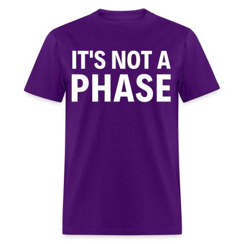 It's Not A Phase - Men's T-Shirt