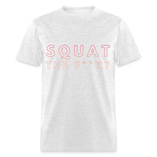 Squat the Fk? - Men's T-Shirt