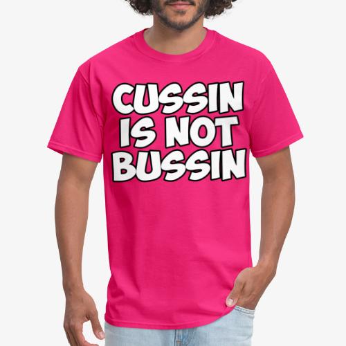 CUSSIN IS NOT BUSSIN - Men's T-Shirt