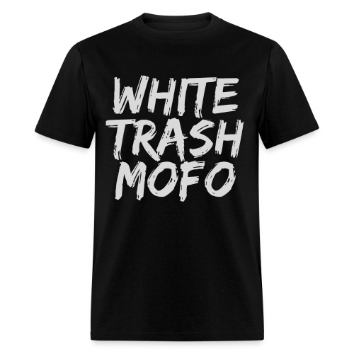 WHITE TRASH MOFO - Men's T-Shirt