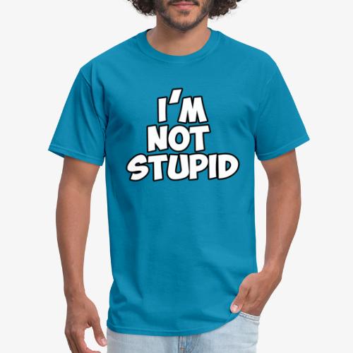 I'm Not Stupid - Men's T-Shirt