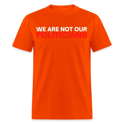 We Are Not Our Politicians - Men's T-Shirt