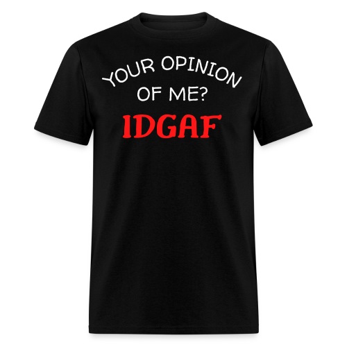 Your Opinion Of Me? IDGAF (white & red letters) - Men's T-Shirt