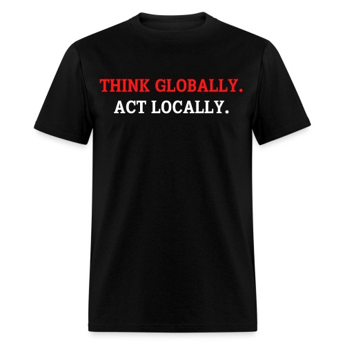 Think Globally Act Locally (red and white version) - Men's T-Shirt