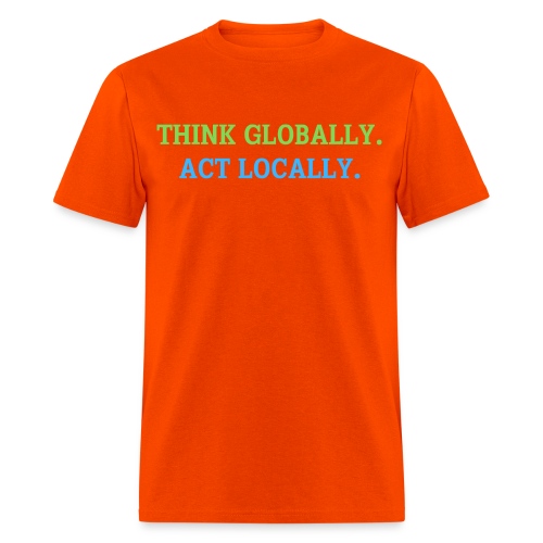 Think Globally Act Locally (green and blue planet) - Men's T-Shirt