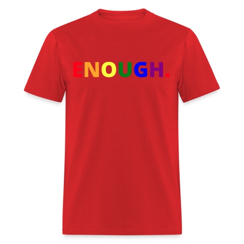 ENOUGH - LGBTQ Rainbow Color Letters - Men's T-Shirt