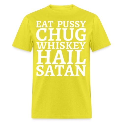 Eat Pussy Chug Whiskey Hail Satan - Men's T-Shirt
