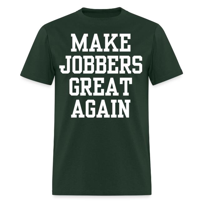 MAKE JOBBERS GREAT AGAIN