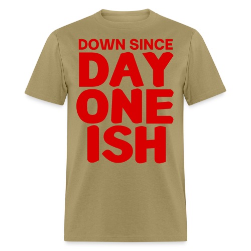 Down since DAY ONE ISH (in bloodline red letters) - Men's T-Shirt