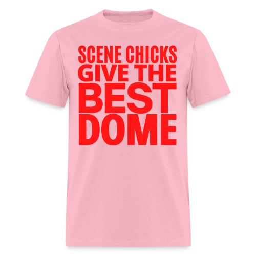 Scene Chicks Give The Best Dome (in Red letters) - Men's T-Shirt