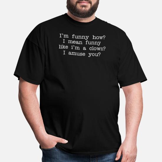 Goodfellas Quote - I'm Funny How?' Men's T-Shirt | Spreadshirt