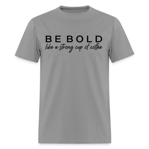 Be Bold - Men's T-Shirt