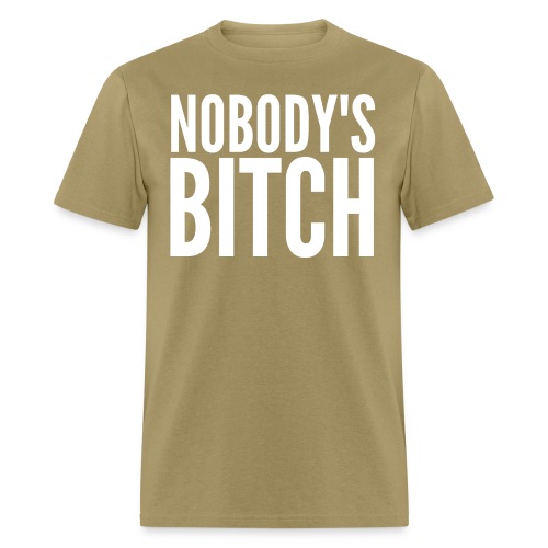 NOBODY'S BITCH - Men's T-Shirt