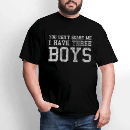 You Can't Scare Me I Have Three Boys
