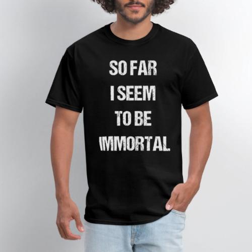 So Far I Seem To Be Immortal
