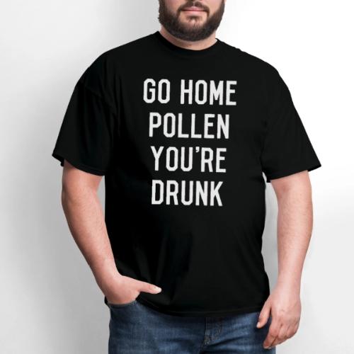 Go Home Pollen You're Drunk Allergy Season