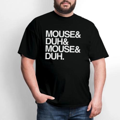 Mouse and Duh I'm a Mouse