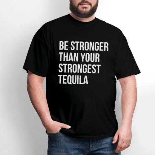 Be Stronger Than Your Strongest Tequila