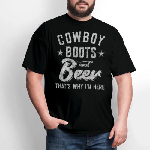 Cowboy Boots and Beer That's Why I'm Here