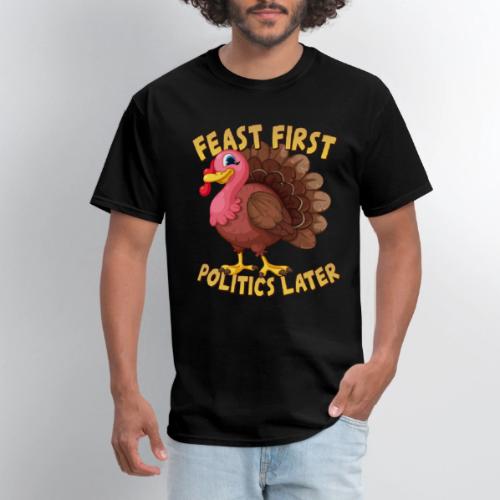 Feast First Politics Later Funny Thanksgiving