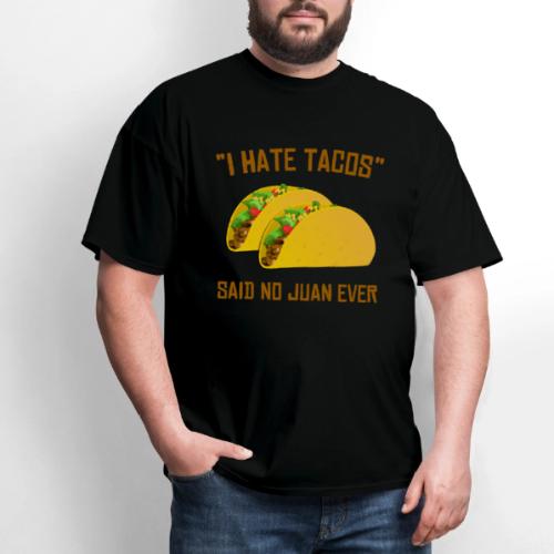 I Hate Tacos Said No Juan Ever Funny Mexican