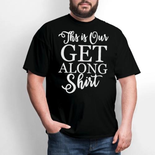 This is Our Get Along Shirt