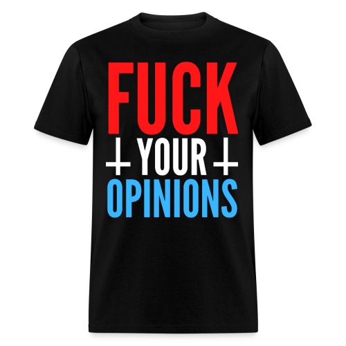 Fuck Your Opinions (Red, White & Blue) - Men's T-Shirt